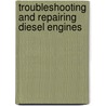 Troubleshooting and Repairing Diesel Engines by Paul K. Dempsey