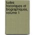 Tudes Historiques Et Biographiques, Volume 1