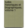 Tudes Historiques Et Biographiques, Volume 1 door Amable-Guillaume-Prosper Brugi Barante