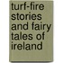 Turf-Fire Stories And Fairy Tales Of Ireland
