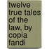 Twelve True Tales of the Law, by Copia Fandi