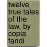 Twelve True Tales of the Law, by Copia Fandi door James Walter Smith