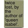 Twice Lost, By The Author Of 'Queen Isabel'. door Menella Bute Smedley