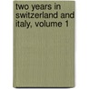Two Years in Switzerland and Italy, Volume 1 by Fredrika Bremer