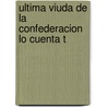 Ultima Viuda de La Confederacion Lo Cuenta T door Allan Gurganus