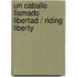 Un Caballo Llamado Libertad / Riding Liberty