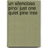 Un silencioso pino/ Just One Quiet Pine Tree