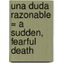 Una Duda Razonable = A Sudden, Fearful Death