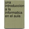 Una Introduccion a la Informatica En El Aula by Susana Muraro