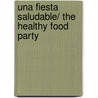Una fiesta saludable/ The Healthy Food Party by Amy White