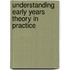 Understanding Early Years Theory In Practice