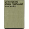 Understanding Electro-Mechanical Engineering by Lawrence J. Kamm
