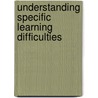 Understanding Specific Learning Difficulties by Margot Prior