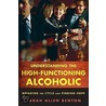 Understanding The High-Functioning Alcoholic by Sarah Benton