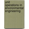 Unit Operations in Environmental Engineering door Robert Noyes