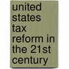 United States Tax Reform in the 21st Century by George R. Zodrow