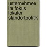 Unternehmen im Fokus lokaler Standortpolitik by Marc Funk