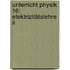 Unterricht Physik 16: Elektrizitätslehre Ii