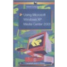 Using Microsoft Windows Xp Media Center 2005 by T. Campbell