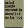 Usted Puede Prevenir La Obesidad En Los Nios door Philip R. Nader