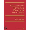 Valuation Of Physician Practices And Clinics door Bruce G. Krider