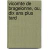 Vicomte De Bragelonne, Ou, Dix Ans Plus Tard door pere Alexandre Dumas