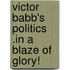 Victor Babb's Politics .In A Blaze Of Glory!