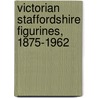 Victorian Staffordshire Figurines, 1875-1962 door Nicholas Harding