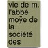 Vie De M. L'Abbé Moÿe De La Société Des