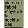 Vie De M. L'Abbé Moÿe De La Société Des door Jean Joseph Marchal