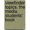 Viewfinder Topics. The Media. Students' Book door Onbekend