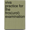 Viva Practice For The Frcs(Urol) Examination by Unknown