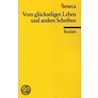 Vom glückseligen Leben und andere Schriften by Seneca