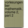 Vorlesungen Ber Mathematik, Volume 2, Part 2 door Anonymous Anonymous