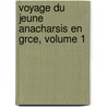 Voyage Du Jeune Anacharsis En Grce, Volume 1 door Jean-Jacques Barth lemy