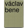 Václav Bene door Karel Vclav Rais