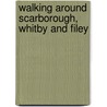 Walking Around Scarborough, Whitby And Filey door J. Brian Beadle