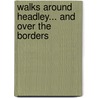 Walks Around Headley... And Over The Borders door John Owen Smith