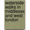 Waterside Walks In Middlesex And West London by Rosemary Hall
