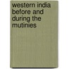 Western India Before And During The Mutinies door Kies