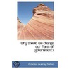 Why Should We Change Our Form Of Government? by Nicholas Murray Butler