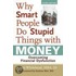 Why Smart People Do Stupid Things with Money