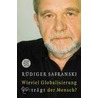 Wieviel Globalisierung verträgt der Mensch? by Rüdiger Safranski