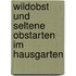 Wildobst und seltene Obstarten im Hausgarten