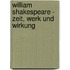 William Shakespeare - Zeit, Werk und Wirkung