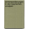 Winterwanderungen in den bayrischen Voralpen door Heinrich Bauregger