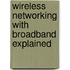 Wireless Networking With Broadband Explained