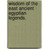 Wisdom Of The East Ancient Egyptian Legends.