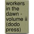 Workers In The Dawn - Volume Ii (Dodo Press)