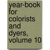 Year-Book for Colorists and Dyers, Volume 10 by Unknown